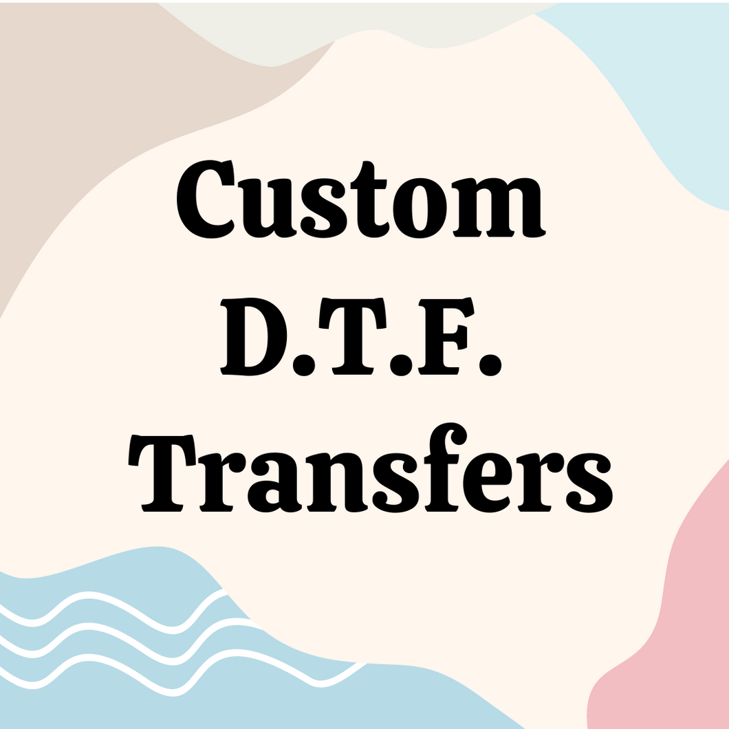 Custom DTF (Direct To Film) Transfer