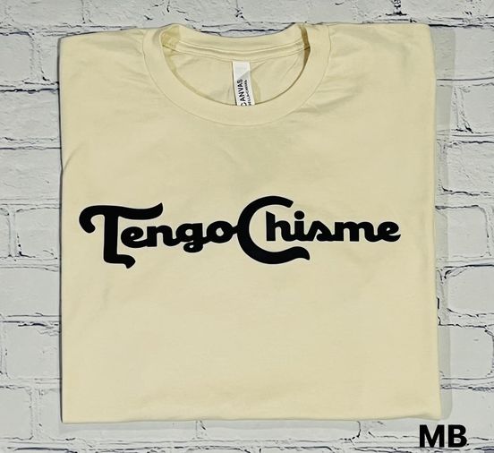 Tengo Chisme Tee